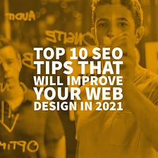 Top 10 SEO Tips That Will Improve Your Web Design In 2021