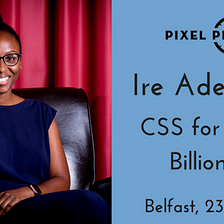Nigerian dev, Ire Aderinokun to speak at Pixel Pioneers Belfast