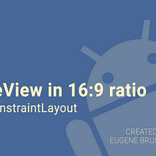Using of ConstraintLayout to set your ImageView in 16:9 ratio