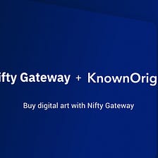 Announcing the Nifty Gateway Partnership with Known Origin