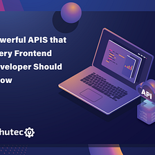 Powerful APIs that Every Frontend Developer Should Know