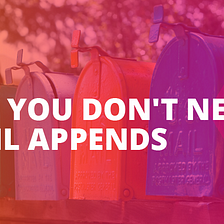Why You DON’T Need Email Appends