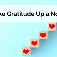 Take Gratitude Up a Notch
