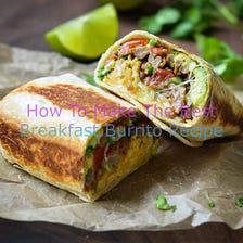 The Best Breakfast Burrito Recipe: 10 Delicious Ideas