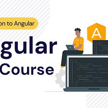 Angular Full Course — Part 2— Introduction to Angular
