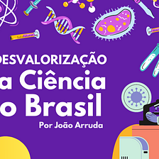 A Desvalorização da Ciência no Brasil