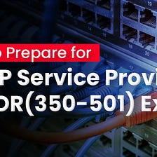 How to Prepare for CCNP Service Provider SPCOR (350–501) Exam
