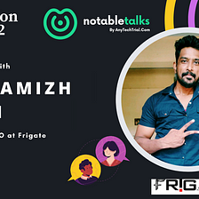 NotableTalks with Mr. Tamizh Inian, Founder & CEO at Frigate