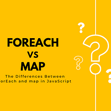 Unleash the Potential of Your Arrays: The Differences Between forEach and map in JavaScript