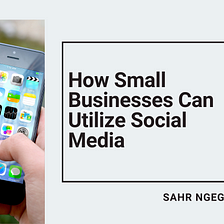 How Small Businesses Can Utilize Social Media