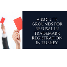 Absolute Grounds for refusal in Trademark Registration in Turkey.