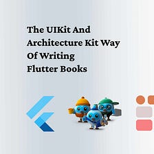 The UI Kit And Architecture Kit Way Of Writing Flutter Books