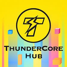 How you can MAXIMIZE your Returns on ThunderCore Hub!