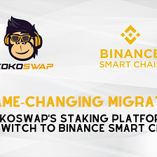 A Game-Changing Migration: KokoSwap’s Staking Platform to Switch to Binance Smart Chain