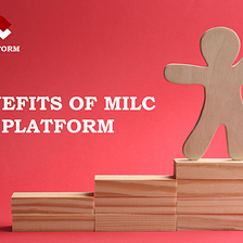 Benefits of MILC Platform