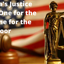 America’s Justice System: One for the Rich, One for the Poor