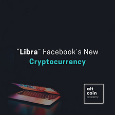 “Libra” Facebook’s New Cryptocurrency