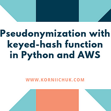 Pseudonymization with keyed-hash function in Python and AWS