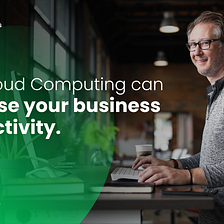 Cloud Computing Models, How & Where to Use Each Model to Enhance Your Business Productivity?