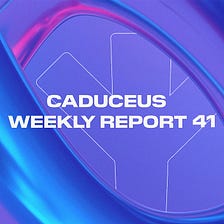 Caduceus Weekly Report 41