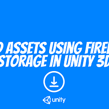 Load Assets From Firebase Storage — Unity