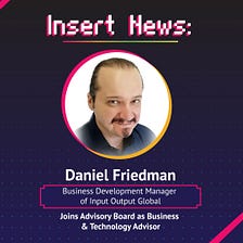 INSERT NEWS: Daniel Friedman, Business Development Manager of Input Output Global Joins Our…