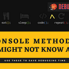 Console methods that you might not know but can change how you debug your code