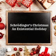 Schrödinger’s Christmas