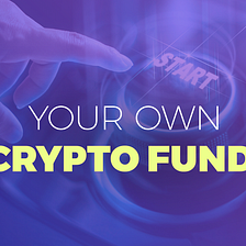 Starting Your Own Cryptocurrency Fund