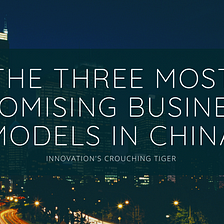 The Three Most Promising IP Business Models in China​