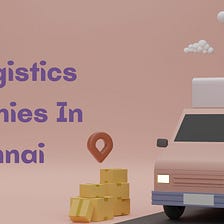 Best Logistics Companies In Chennai