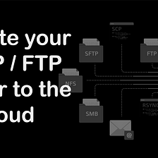 Migrating your SFTP / FTP server to the cloud
