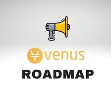 Venus Protocol Roadmap 2021