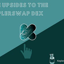 UPSIDES TO JOIN KEPLERSWAP DEX