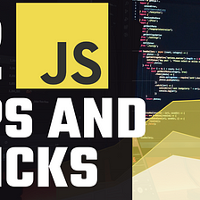 12 JavaScript Tips & Tricks that I use Every Day + Bonus