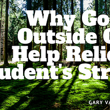 Why Going Outside Can Help Relieve Students’ Stress