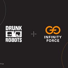 Drunk Robots partnership with Infinity Force