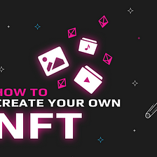 How to make an NFT: All You Need To Know