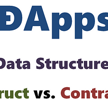 Essential Design Considerations for Ethereum DApps(2):How to Organize your Data -Struct VS Contract