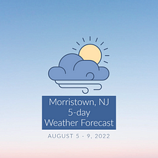 Morristown Weather Forecast: Friday Aug 5 — Tuesday, Aug 9