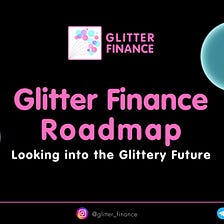Glitter Finance Roadmap: Looking into the Glittery Future
