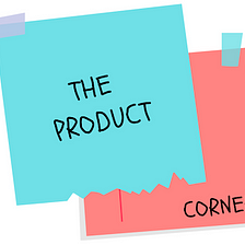 The Product Corner: Introduction to the series
