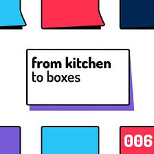The service design inspiration 006: From kitchen to boxes