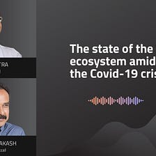 INSIGHTS #49 — The state of the VC ecosystem amidst COVID-19 crisis: Prashanth P & Subrata
