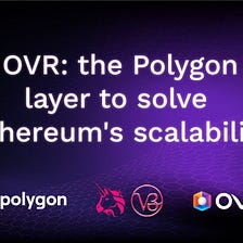 OVR to Use Polygon Layer to Solve Scalability Issue of Ethereum