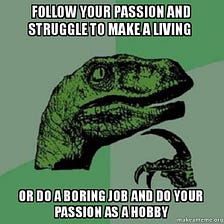 “Follow your passion” is Terrible Advice. Here’s Why.