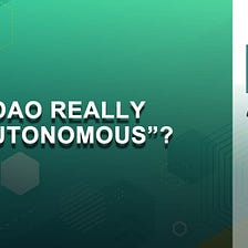 Is DAO really autonomous?
