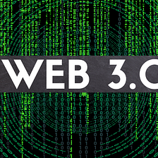What is Web3.0 —  A Deep dive, beginner level explanation of Web3.0 and Dapps
