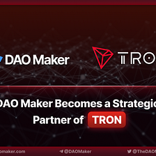 TRON Enters Strategic Partnership with DAO Maker to Support SHO for TRON Projects