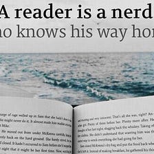 A reader is a nerd who knows his way home